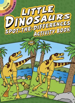 Little Dinosaurs Spot-The-Differences Activity Book dover the dinosaur farm
