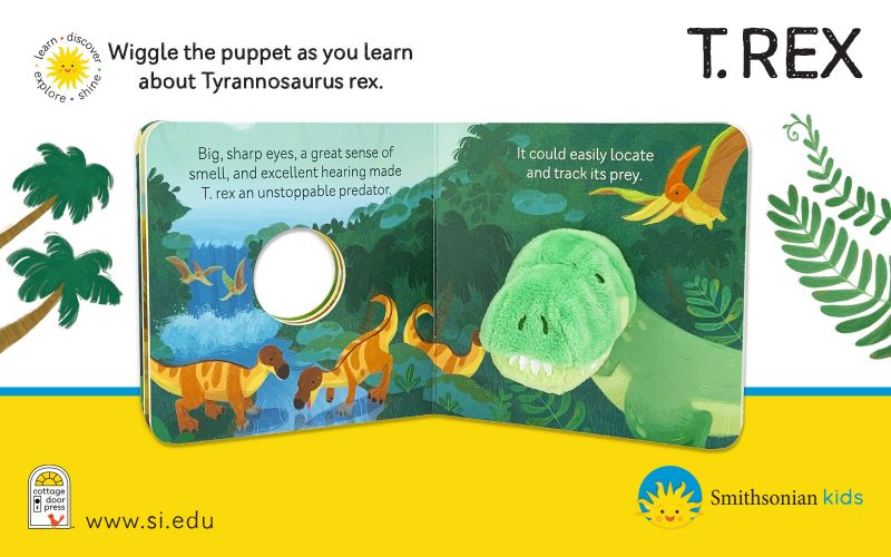 Let's play with our T.rex friend! This story features a fun finger puppet toy built into the board book, encouraging interactive play, hand-eye coordination, and language development in your little one. Babies and toddlers learn best when they are playing, especially when their grown-ups are in on the fun! Smithsonian Kids books feature engaging educational content for little learners that reflect the integrity of the Smithsonian. A portion of the proceeds from the sale of this book goes to support the Smithsonian's educational mission. Collect the entire series in the Finger Puppet Collection! This story entertains while teaching language patterns to babies and toddlers in their first years The adorable T.rex puppet encourages interactive play between little ones and their grown-ups Soft plush and a rhyming story combine to provide both tactile and verbal learning opportunities Practice hand-eye coordination while enjoying together time Great gift for the little dinosaur fans in your life! Officially licensed Smithsonian Kids product